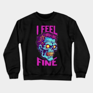 Funny Halloween zombie Drawing: "I Feel Fine" - A Spooky Delight! Crewneck Sweatshirt